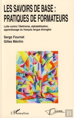 Bertrand.pt - Les Savoirs De Base : Pratiques De Formateurs ; Lutte Contre L'Illettrisme, Alphabétisation, Apprentissage Du Français Langue Étrangère