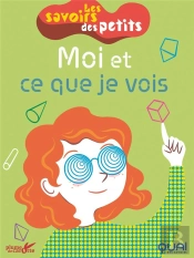 Les Savoirs Des Petits  ; Moi Et Ce Que Je Vois