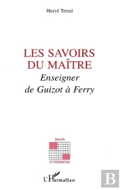 Les Savoirs Du Maitre ; Enseigner De Guizot À Ferry
