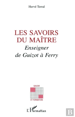 Bertrand.pt - Les Savoirs Du Maitre ; Enseigner De Guizot À Ferry