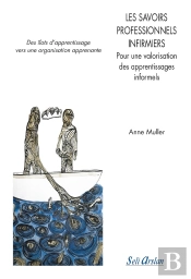 Les Savoirs Professionnels Infirmiers ; Pour Une Valorisation Des Apprentissages Informels ; Des Îlots D'Apprentissage Vers Une Organisation Apprenante