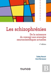 Les Schizophrénies ; De La Naissance Du Concept Aux Avancées Neuroscientifiques Actuelles (4e Édition)