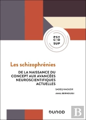 Les Schizophrénies : De La Naissance Du Concept Aux Avancées Neuroscientifiques Actuelles (4e Édition)
