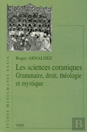 Les Sciences Coraniques ; Grammaire, Droit, Théologie Et Mystique