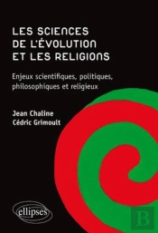 Les Sciences De L'Évolution Et Les Religions ; Enjeux Scientifiques, Politiques, Philosophiques Et Religieux