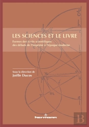 Les Sciences Et Le Livre : Formes Des Écrits Scientifiques Des Débuts De L'Imprimé À L'Époque Moderne