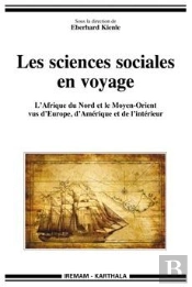 Les Sciences Sociales En Voyage ; L'Afrique Du Nord Et Le Moyen-Orient Vus D'Europe, D'Amérique Et De L'Intérieur