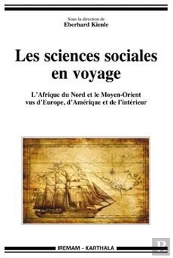 Bertrand.pt - Les Sciences Sociales En Voyage ; L'Afrique Du Nord Et Le Moyen-Orient Vus D'Europe, D'Amérique Et De L'Intérieur