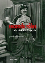 Les Seconds Rôles Du Cinéma Français ; Grandeur Et Décadence