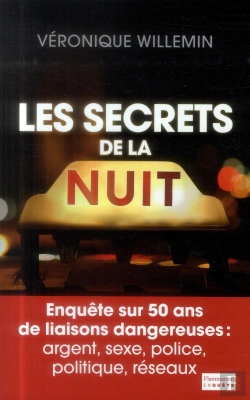 Bertrand.pt - Les Secrets De La Nuit ; Enquête Sur 50 Ans Des Liaisons Dangereuses : Argent, Sexe, Police, Politique, Reseaux
