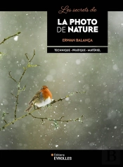 Les Secrets De La Photo De Nature : Technique, Pratique, Matériel