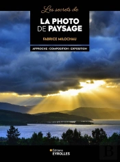 Les Secrets De La Photo De Paysage : Approche, Composition, Exposition