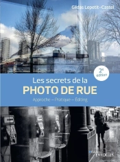 Les Secrets De La Photo De Rue : Approche, Pratique, Editing (2e Édition)
