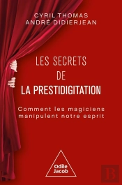 Les Secrets De La Prestidigitation : Comment Les Magiciens Manipulent Notre Esprit