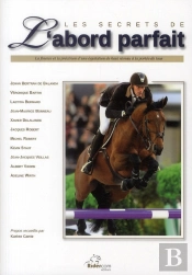 Les Secrets De L'Abord Parfait ; La Finesse Et La Précision D'Une Équitation De Haut Niveau À La Portée De Tous