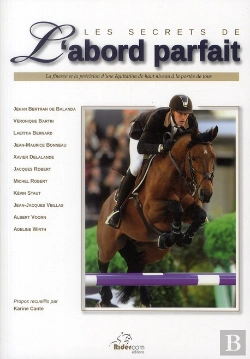 Bertrand.pt - Les Secrets De L'Abord Parfait ; La Finesse Et La Précision D'Une Équitation De Haut Niveau À La Portée De Tous