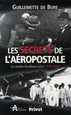 Bertrand.pt - Les Secrets De L'Aéropostale ; Les Années Bouilloux-Lafont, 1926-1944