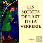 Les Secrets De L'Art De La Verrerie