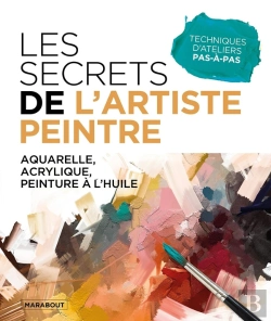 Bertrand.pt - Les Secrets De L'Artiste Peintre : Aquarelle, Acrylique, Peinture À L'Huile ; Techniques D'Ateliers Pas-À-Pas