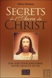 Les Secrets De L'Aura Du Christ - Son Aide Pour Ameliorer Notre Qualite De Vie