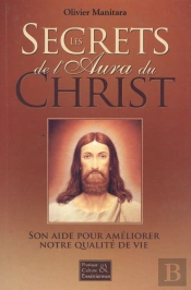 Les Secrets De L'Aura Du Christ ; Son Aide Pour Améliorer Notre Qualité De Vie