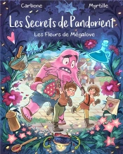 Les Secrets De Pandorient Tome 1 : Les Fleurs De Mégalove