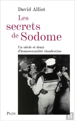 Bertrand.pt - Les Secrets De Sodome : Un Siècle Et Demi D'Homosexualité Clandestine