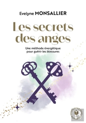 Les Secrets Des Anges : Une Méthode Énergétique Pour Guérir Les Blessures