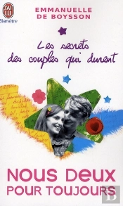 Les Secrets Des Couples Qui Durent T.2 ; Nous Deux Pour Toujours Ou Le Bonheur De Vivre Et D'Évoluer Ensemble