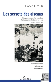 Les Secrets Des Oiseaux : Pièce Pour Marionnettes Et Ombres Destinée À Un Public À Partir De 6 Ans