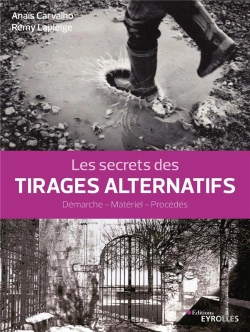 Bertrand.pt - Les Secrets Des Tirages Alternatifs ; Démarche, Matériel, Procédés