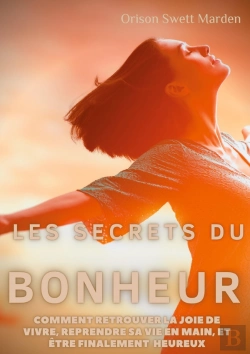 Bertrand.pt - Les Secrets Du Bonheur ; Comment Retrouver La Joie De Vivre, Reprendre Sa Vie En Main, Et Être Finalement Heureux