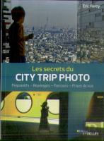 Les Secrets Du City Trip Photo ; Préparatifs, Repérages, Parcours, Prises De Vue