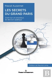 Les Secrets Du Grand Paris ; Zoom Sur Un Processus De Décision Publique