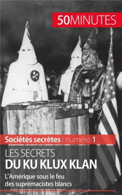 Bertrand.pt - Les Secrets Du Ku Klux Klan : L'Amérique Sous Le Feu Des Suprémacistes Blancs