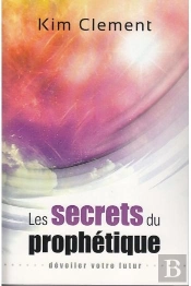 Les Secrets Du Prophétique ; Dévoiler Votre Futur