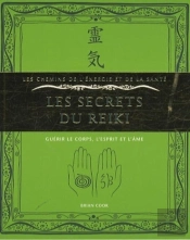 Les Secrets Du Reiki ; Guérir Le Corps, L'Esprit Et L'Âme