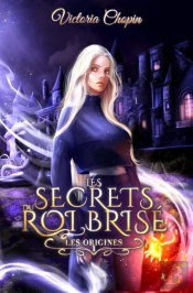 Les Secrets Du Roi Brise - T01 - Les Origines