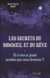 Les Secrets Du Sommeil Et Du Rêve ; Et Si Tout Se Jouait Pendant Que Nous Dormons ?