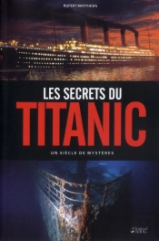 Les Secrets Du Titanic Un Siecle De Mysteres
