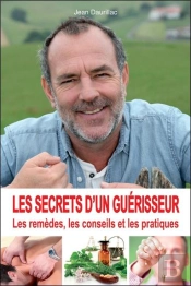 Les Secrets D'Un Guérisseur ; Les Remèdes, Les Conseils Et Les Pratiques