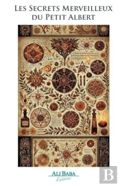 Les Secrets Merveilleux Du Petit Albert : Recueil De Recettes Magiques, Talismans, Charmes D'Amour Et Remèdes Anciens