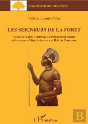 Les Seigneurs De La Forêt ; Essai Sur Le Passé Historique, L'Organisation Sociale Et Les Normes Éthiques Des Anciens Beti Du Cameroun