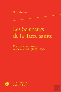 Bertrand.pt - Les Seigneurs De La Terre Sainte - Pratiques Du Pouvoir En Orient Latin (1097-12 - Pratiques Du Pouv