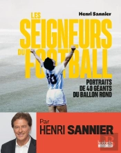 Les Seigneurs Du Football : Portraits De 40 Geants Du Ballon Rond