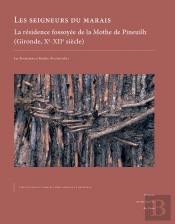 Les Seigneurs Du Marais : La Résidence Fossoyée De La Mothe De Pineuilh (Gironde, X?-Xii? Siècle)