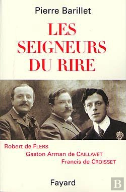 Bertrand.pt - Les Seigneurs Du Rire ; Robert De Flers, Gaston Arman De Caillavet, Francis De Croisset