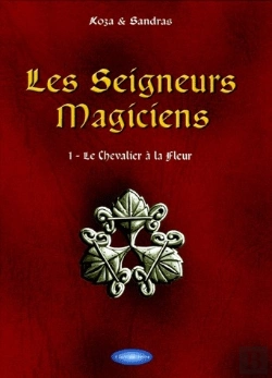 Bertrand.pt - Les Seigneurs Magiciens T.1; Les Seigneurs Magiciens T.1 ; Le Chevalier À La Fleur