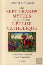 Les Sept Grands Mythes Au Sujet De L'Eglise Catholique