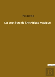 Les Sept Livre De L'Archidoxe Magique